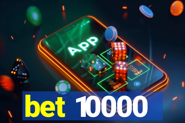 bet 10000